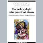 Une anthropologie entre pouvoirs et historie. Conversations autour de l'æuvre de Jean-Pierre Chauveau
