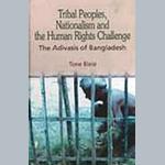 Tribal Peoples, Nationalism and the Human Rights Challenge. The Adivasis of Bangladesh