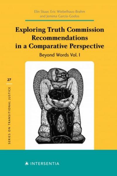 Exploring Truth Commissions Recommendations in a Comparative Perspective: Beyond Words Vol. 1
